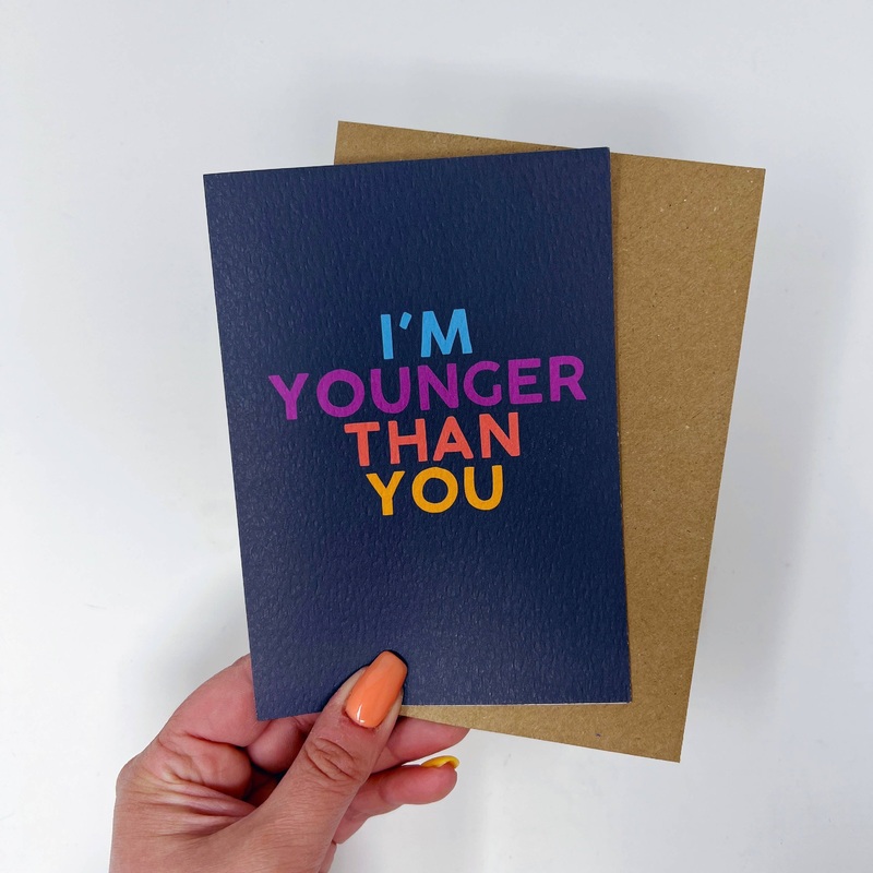 I’M YOUNGER THAN YOU CARD