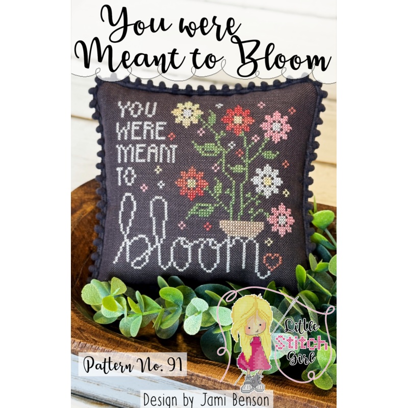You were Meant to Bloom Cross Stitch by Little Stitch Girl – Paper Pattern