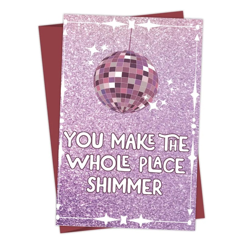 Greeting  Cards –  You make the Whole Place Shimmer